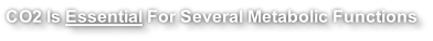 CO2 Is Essential For Several Metabolic Functions