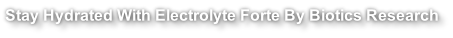 Stay Hydrated With Electrolyte Forte By Biotics Research