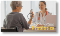 Patients Want Probiotics - Biotics Research